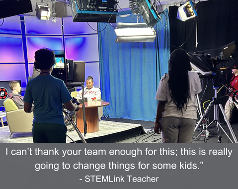 Students broadcast a mock news show; the caption reads, "I can't think your team enough for this; this is really going to change things for some kids. -STEMLink Teacher"